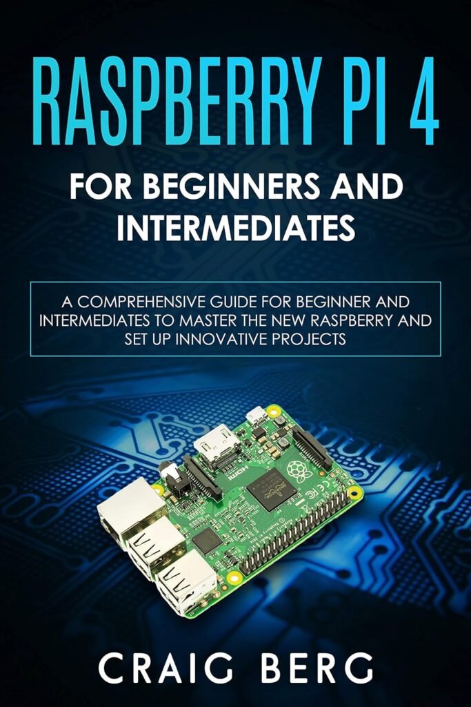 Raspberry Pi 4 For Beginners And Intermediates: A Comprehensive Guide ...