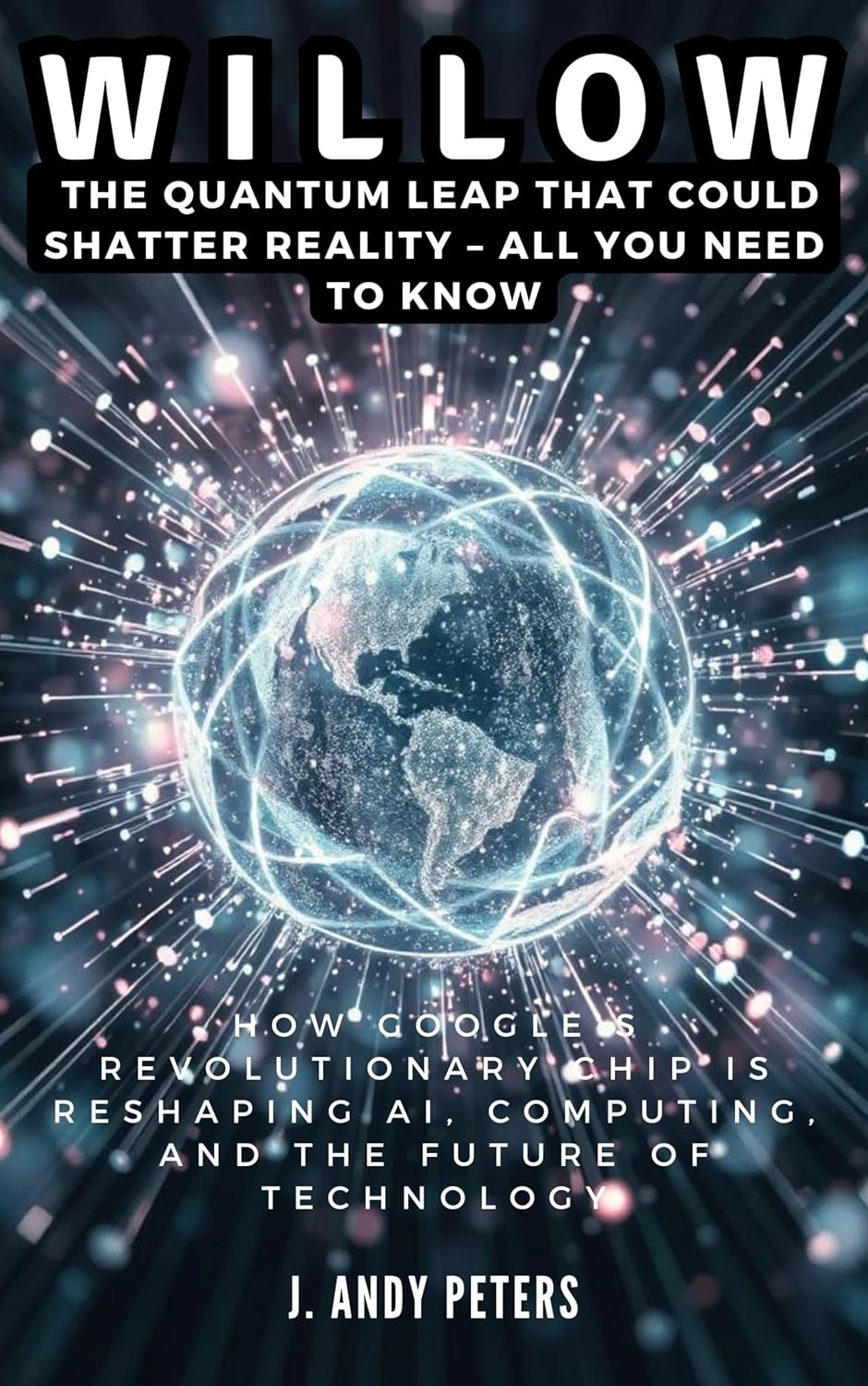 WILLOW: The Quantum Leap That Could Shatter Reality – ALL YOU NEED TO KNOW: How Google’s Revolutionary Chip Is Reshaping AI, Computing, and the Future ... (AI, GADGET, BOT AND TRENDS UPDATES)